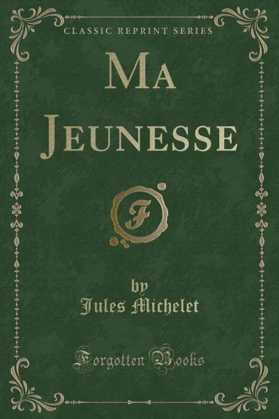 Обложка книги Ma Jeunesse (Classic Reprint), Jules Michelet