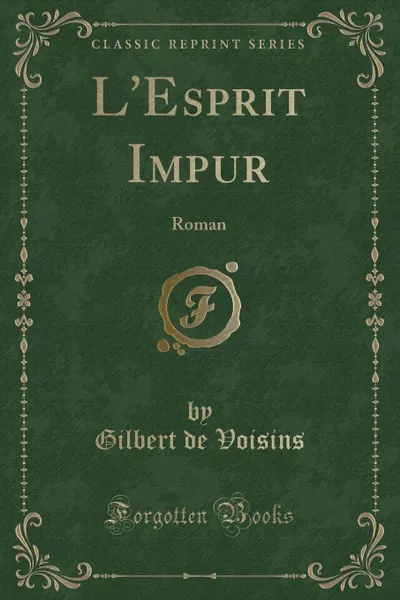 Обложка книги L.Esprit Impur. Roman (Classic Reprint), Gilbert de Voisins