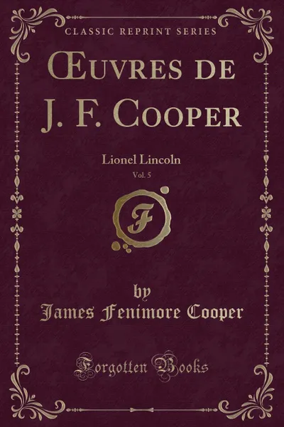 Обложка книги OEuvres de J. F. Cooper, Vol. 5. Lionel Lincoln (Classic Reprint), James Fenimore Cooper
