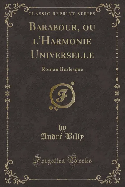 Обложка книги Barabour, ou l.Harmonie Universelle. Roman Burlesque (Classic Reprint), André Billy