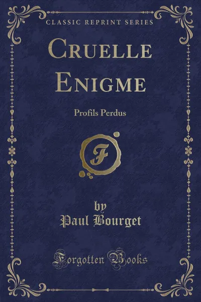 Обложка книги Cruelle Enigme. Profils Perdus (Classic Reprint), Paul Bourget