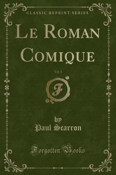 Обложка книги Le Roman Comique, Vol. 1 (Classic Reprint), Paul Scarron