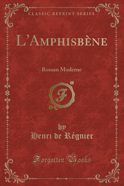 Обложка книги L.Amphisbene. Roman Moderne (Classic Reprint), Henri de Régnier