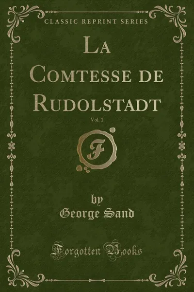 Обложка книги La Comtesse de Rudolstadt, Vol. 1 (Classic Reprint), George Sand