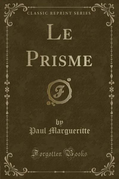 Обложка книги Le Prisme (Classic Reprint), Paul Margueritte