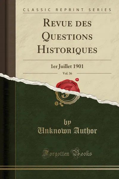 Обложка книги Revue des Questions Historiques, Vol. 36. 1er Juillet 1901 (Classic Reprint), Unknown Author