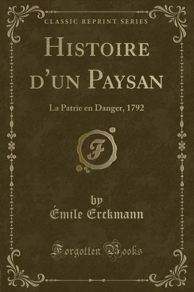 Обложка книги Histoire d.un Paysan. La Patrie en Danger, 1792 (Classic Reprint), Émile Erckmann