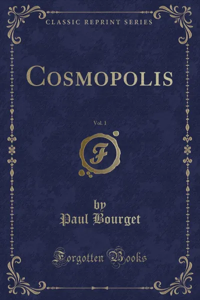 Обложка книги Cosmopolis, Vol. 1 (Classic Reprint), Paul Bourget