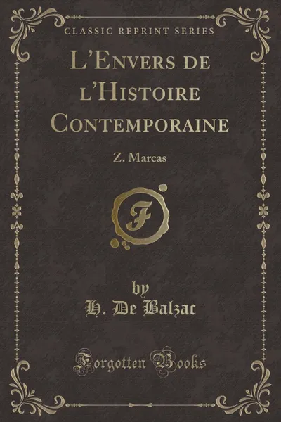 Обложка книги L.Envers de l.Histoire Contemporaine. Z. Marcas (Classic Reprint), H. De Balzac