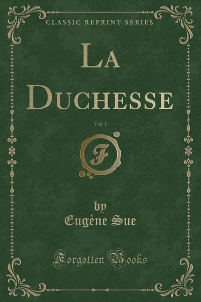 Обложка книги La Duchesse, Vol. 1 (Classic Reprint), Eugène Sue