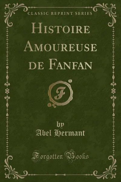 Обложка книги Histoire Amoureuse de Fanfan (Classic Reprint), Abel Hermant