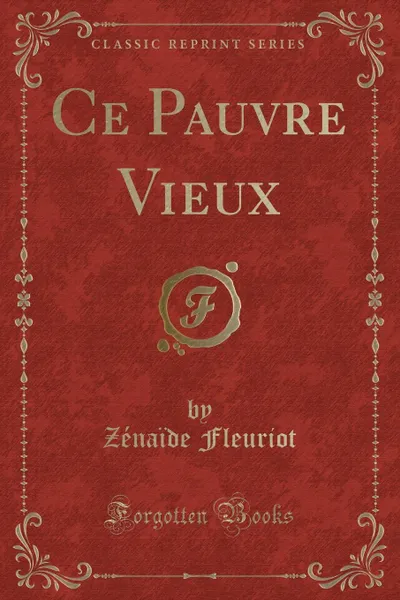 Обложка книги Ce Pauvre Vieux (Classic Reprint), Zénaïde Fleuriot