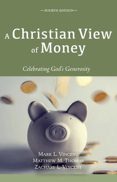 Обложка книги A Christian View of Money, Mark L. Vincent, Matthew M. Thomas, Zachary L. Vincent
