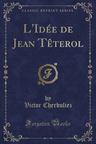 Обложка книги L.Idee de Jean Teterol (Classic Reprint), Victor Cherbuliez