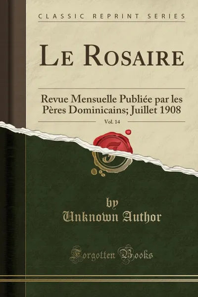 Обложка книги Le Rosaire, Vol. 14. Revue Mensuelle Publiee par les Peres Dominicains; Juillet 1908 (Classic Reprint), Unknown Author