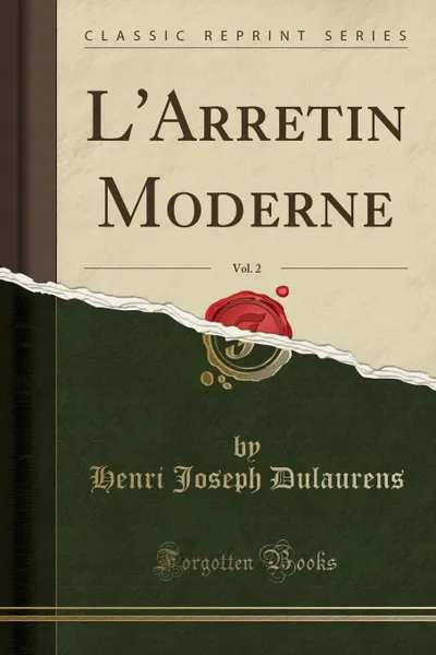 Обложка книги L.Arretin Moderne, Vol. 2 (Classic Reprint), Henri Joseph Dulaurens