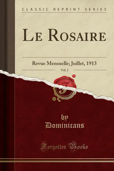 Обложка книги Le Rosaire, Vol. 2. Revue Mensuelle; Juillet, 1913 (Classic Reprint), Dominicans Dominicans