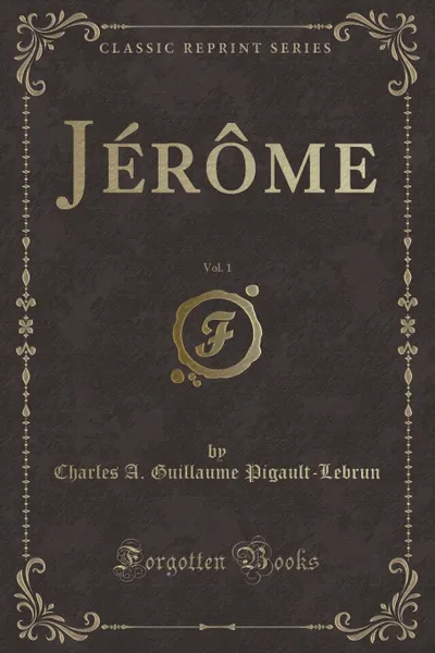 Обложка книги Jerome, Vol. 1 (Classic Reprint), Charles A. Guillaume Pigault-Lebrun