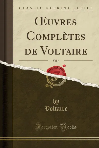 Обложка книги OEuvres Completes de Voltaire, Vol. 4 (Classic Reprint), Voltaire Voltaire