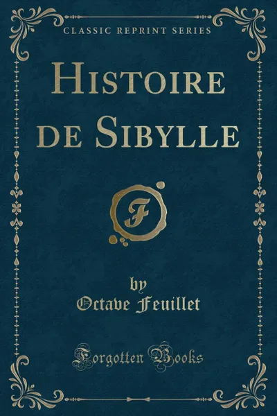 Обложка книги Histoire de Sibylle (Classic Reprint), Octave Feuillet