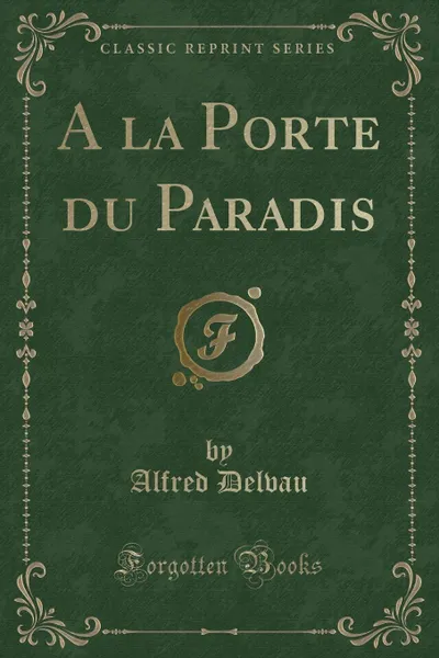 Обложка книги A la Porte du Paradis (Classic Reprint), Alfred Delvau