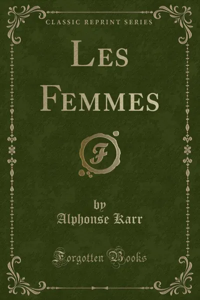 Обложка книги Les Femmes (Classic Reprint), Alphonse Karr