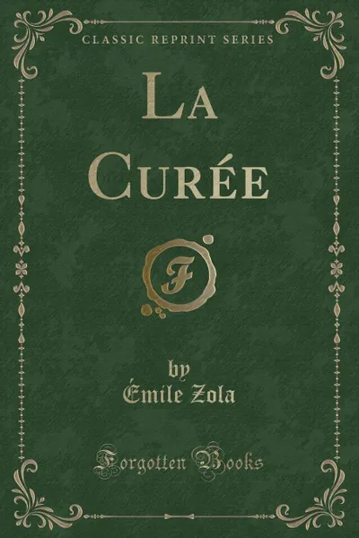 Обложка книги La Curee (Classic Reprint), Émile Zola