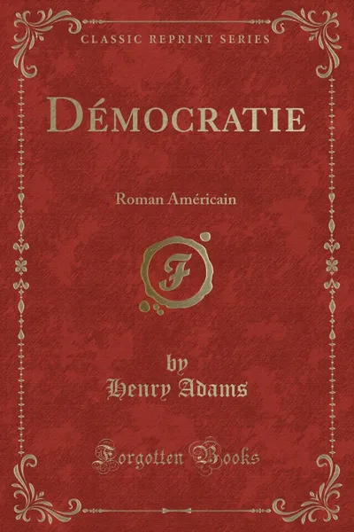 Обложка книги Democratie. Roman Americain (Classic Reprint), Henry Adams