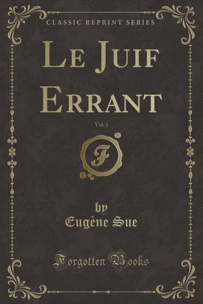 Обложка книги Le Juif Errant, Vol. 3 (Classic Reprint), Eugène Sue