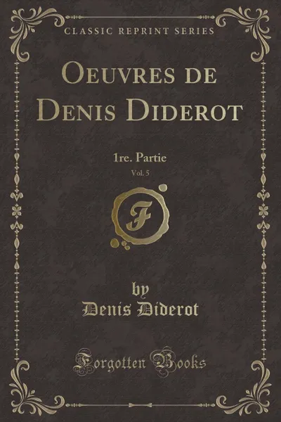 Обложка книги Oeuvres de Denis Diderot, Vol. 5. 1re. Partie (Classic Reprint), Denis Diderot