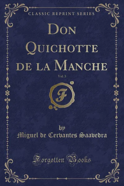 Обложка книги Don Quichotte de la Manche, Vol. 3 (Classic Reprint), Miguel de Cervantes Saavedra