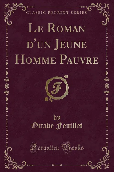 Обложка книги Le Roman d.un Jeune Homme Pauvre (Classic Reprint), Octave Feuillet