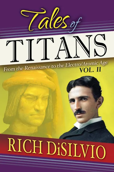 Обложка книги Tales of Titans. From the Renaissance to the Elctro/Atomic Age, Vol. 2, Rich DiSilvio