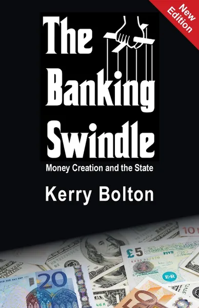 Обложка книги The Banking Swindle. Money Creation and the State, Kerry Bolton