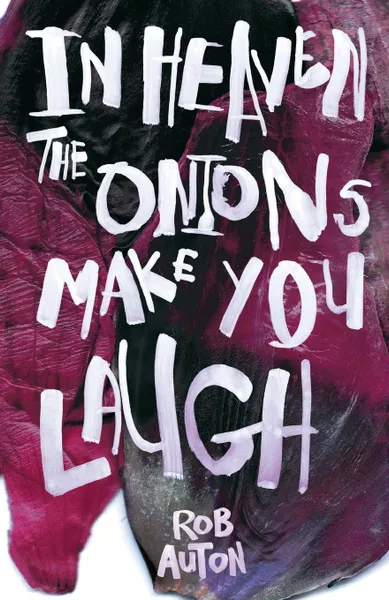 Обложка книги In Heaven the Onions Make You laugh, Rob Auton