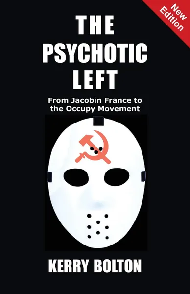 Обложка книги The Psychotic Left. From Jacobin France to the Occupy Movement, Kerry Bolton