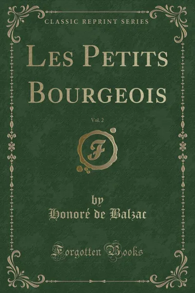 Обложка книги Les Petits Bourgeois, Vol. 2 (Classic Reprint), Honoré de Balzac