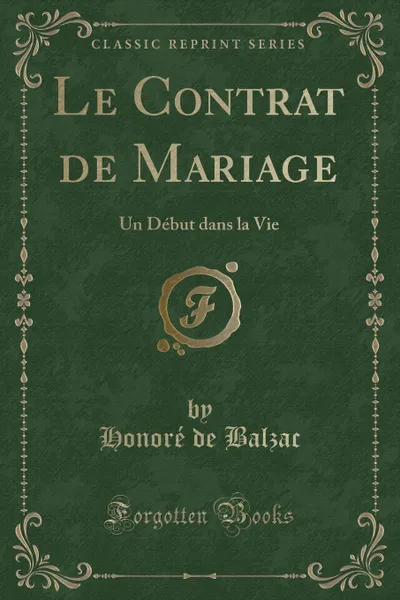 Обложка книги Le Contrat de Mariage. Un Debut dans la Vie (Classic Reprint), Honoré de Balzac