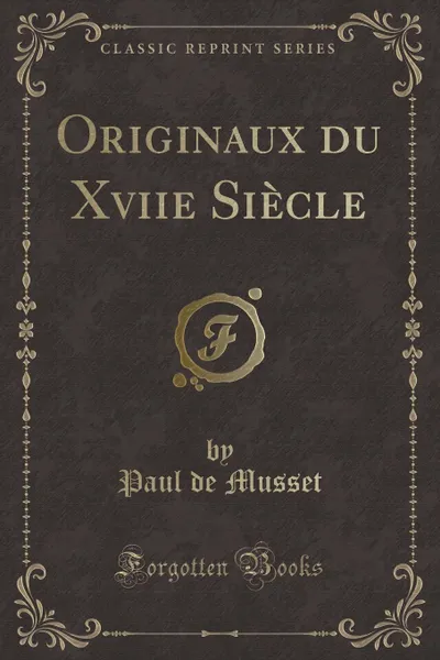 Обложка книги Originaux du Xviie Siecle (Classic Reprint), Paul de Musset