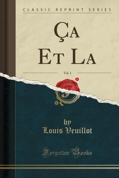 Обложка книги Ca Et La, Vol. 1 (Classic Reprint), Louis Veuillot