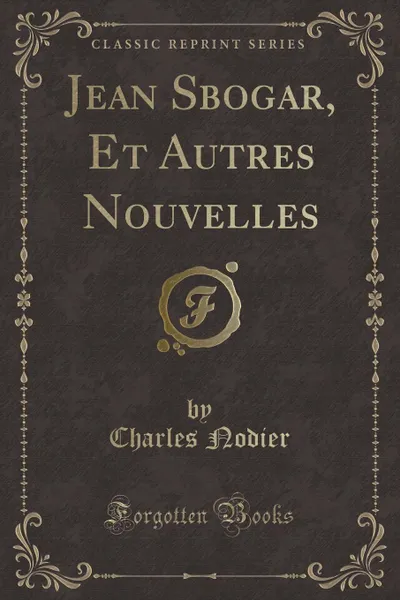 Обложка книги Jean Sbogar, Et Autres Nouvelles (Classic Reprint), Charles Nodier