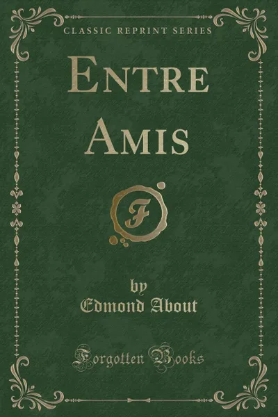 Обложка книги Entre Amis (Classic Reprint), Edmond About