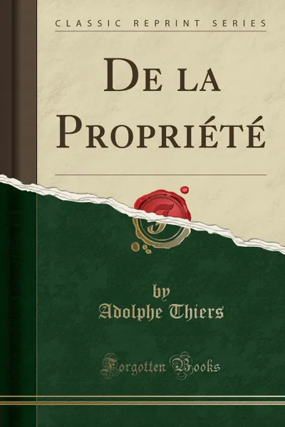 Обложка книги De la Propriete (Classic Reprint), Adolphe Thiers