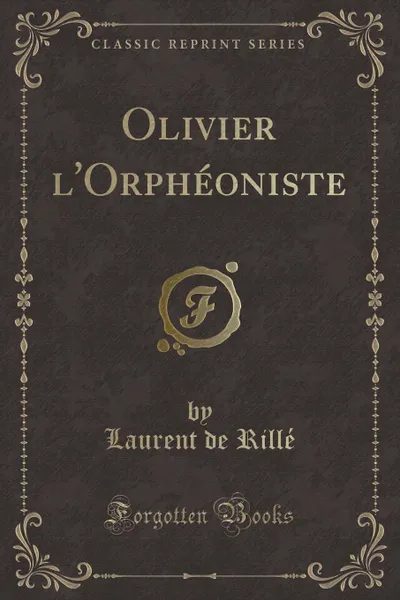 Обложка книги Olivier l.Orpheoniste (Classic Reprint), Laurent de Rillé