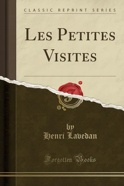 Обложка книги Les Petites Visites (Classic Reprint), Henri Lavedan