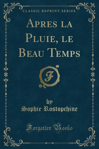 Обложка книги Apres la Pluie, le Beau Temps (Classic Reprint), Sophie Rostopchine