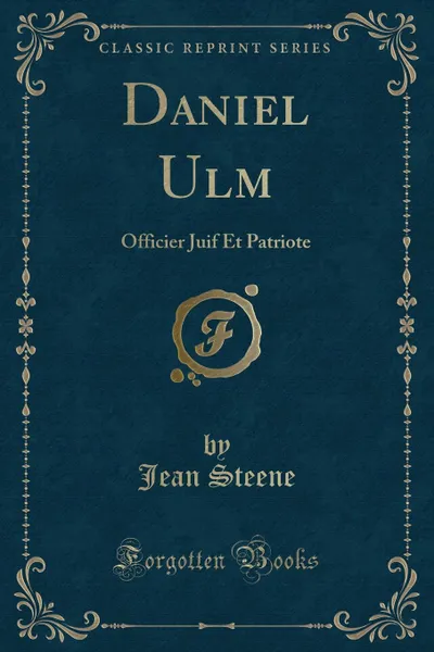 Обложка книги Daniel Ulm. Officier Juif Et Patriote (Classic Reprint), Jean Steene