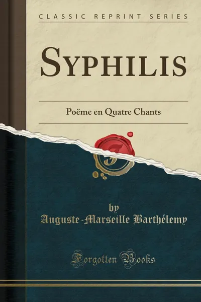 Обложка книги Syphilis. Poeme en Quatre Chants (Classic Reprint), Auguste-Marseille Barthélemy