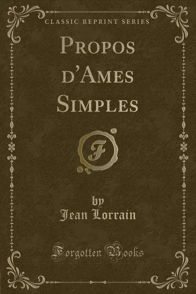 Обложка книги Propos d.Ames Simples (Classic Reprint), Jean Lorrain