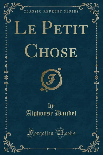 Обложка книги Le Petit Chose (Classic Reprint), Alphonse Daudet
